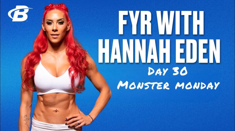 Day 30: Monster Monday | FYR: Hannah Eden’s 30 Day Fitness Plan